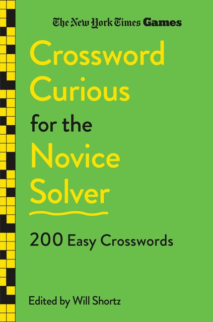New York Times Games Crossword Curious for the Novice Solver: 200 Easy Crosswords