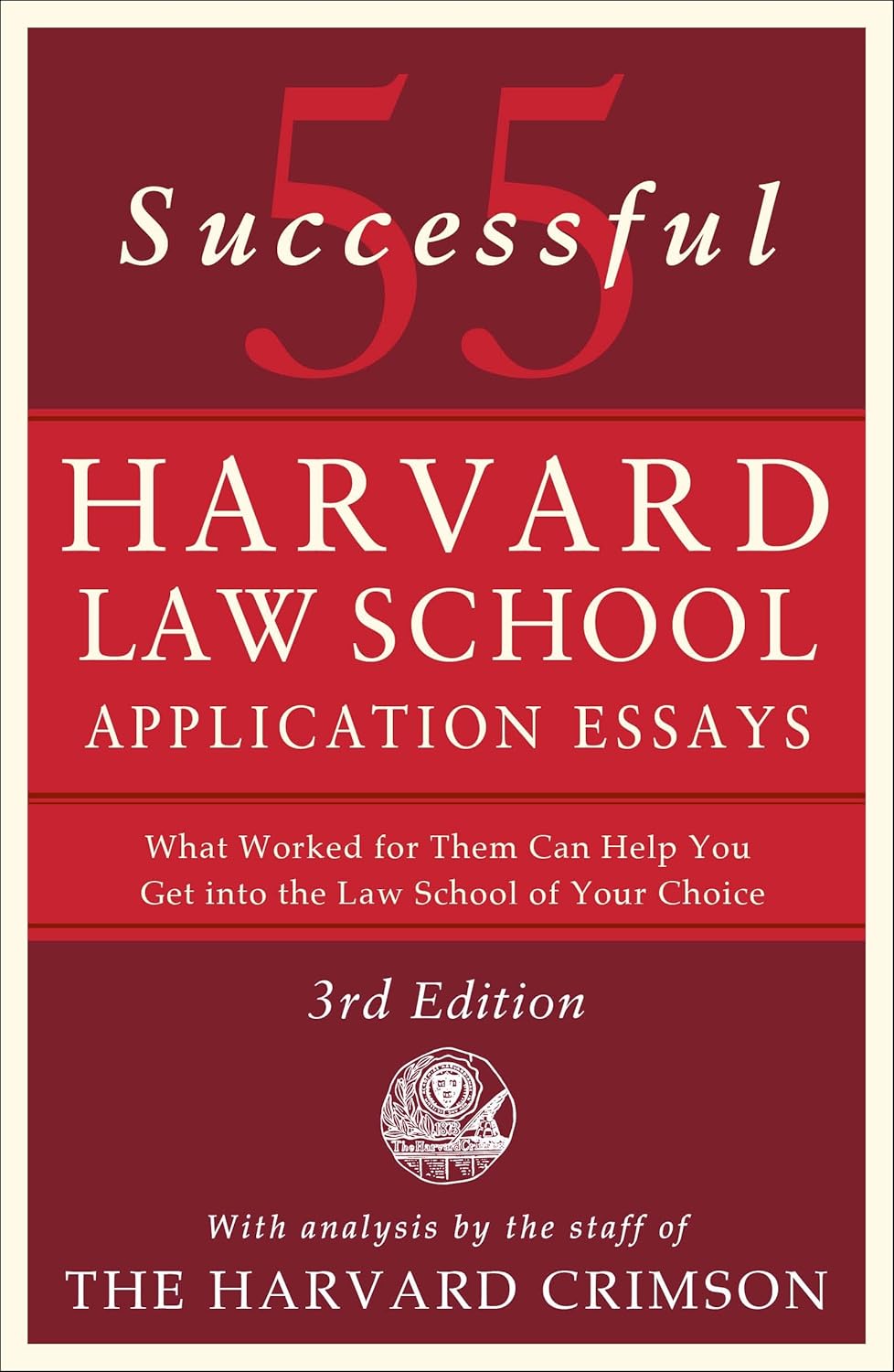 55 Successful Harvard Law School Application Essays, 3rd Edition: With Analysis by the Staff of the Harvard Crimson