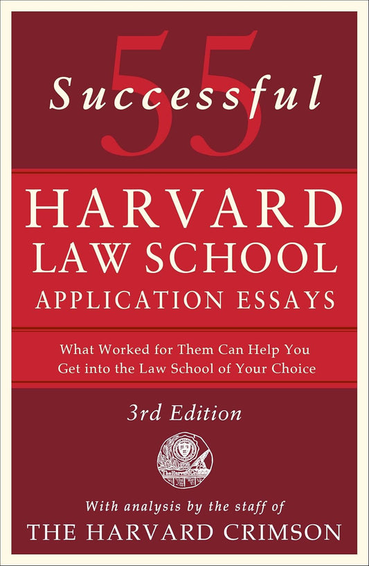 55 Successful Harvard Law School Application Essays, 3rd Edition: With Analysis by the Staff of the Harvard Crimson