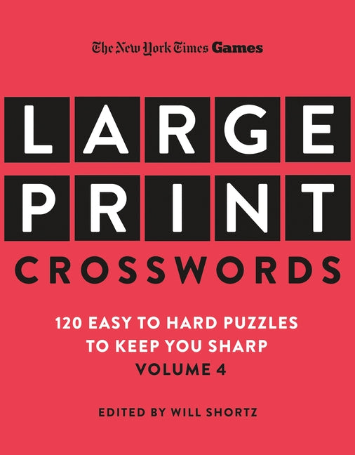 New York Times Games Large-Print Crosswords Volume 4: 120 Easy to Hard Puzzles to Keep You Sharp