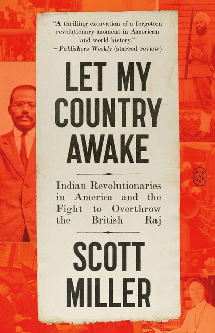 Let My Country Awake: Indian Revolutionaries in America and the Fight to Overthrow the British Raj