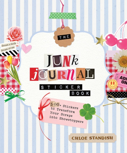 The Junk Journal Sticker Book: 500+ Stickers to Transform Your Scraps Into Showstoppers
