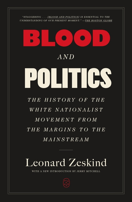 Blood and Politics: The History of the White Nationalist Movement from the Margins to the Mainstream