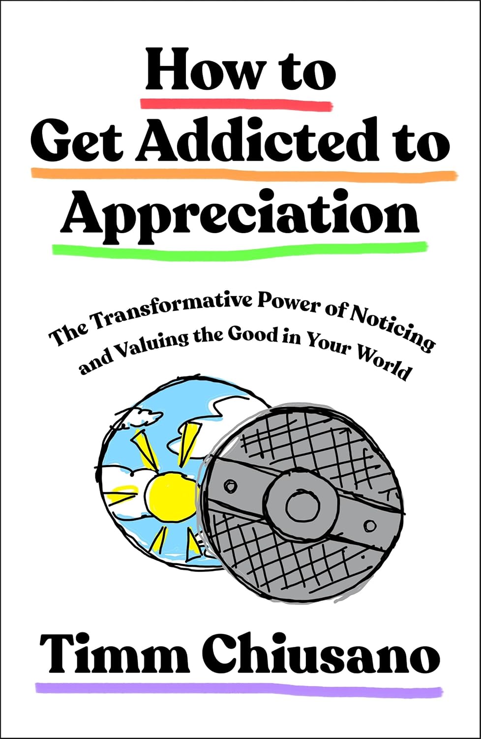 How to Get Addicted to Appreciation: The Transformative Power of Noticing and Valuing the Good in Your World