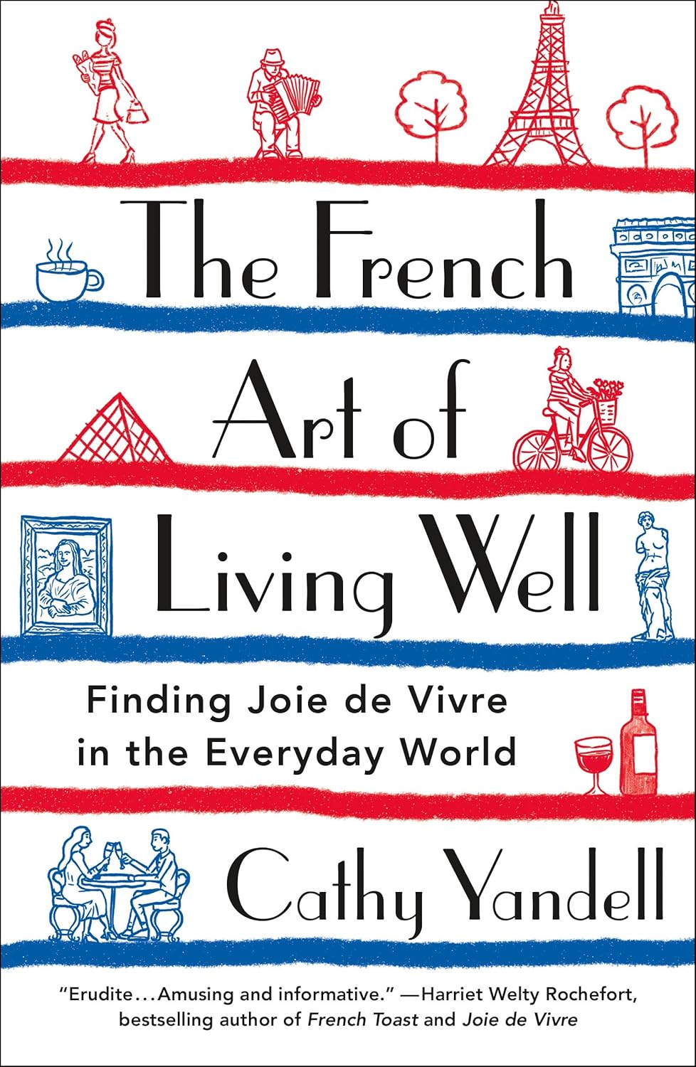 French Art of Living Well: Finding Joie de Vivre in the Everyday World