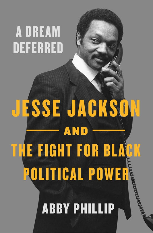 A Dream Deferred: Jesse Jackson and the Fight for Black Political Power