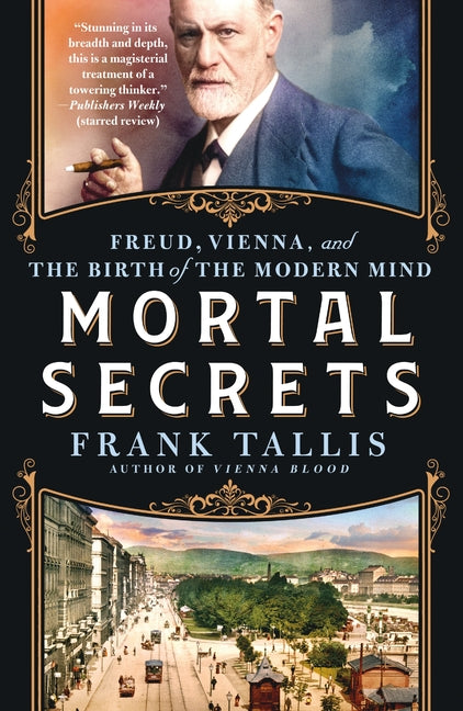 Mortal Secrets: Freud, Vienna, and the Birth of the Modern Mind
