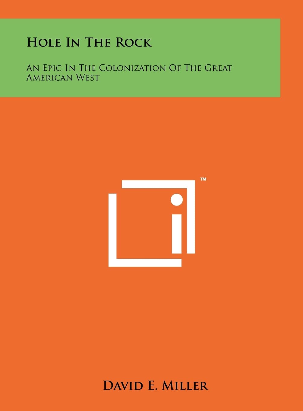 Hole In The Rock: An Epic In The Colonization Of The Great American West