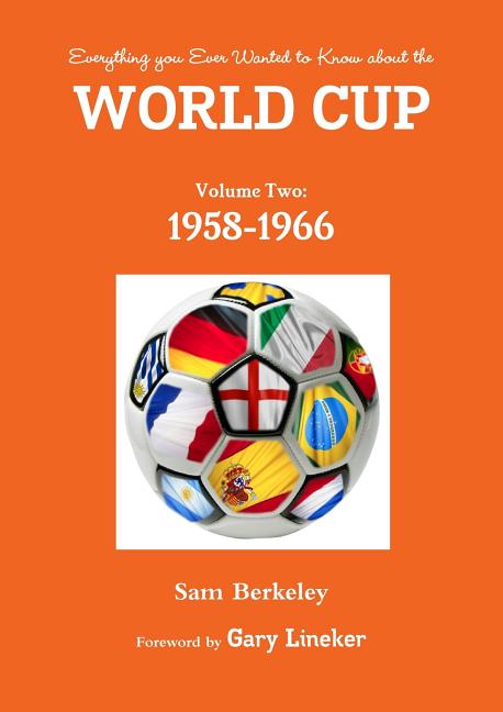 Everything you Ever Wanted to Know about the World Cup Volume Two: 1958-1966