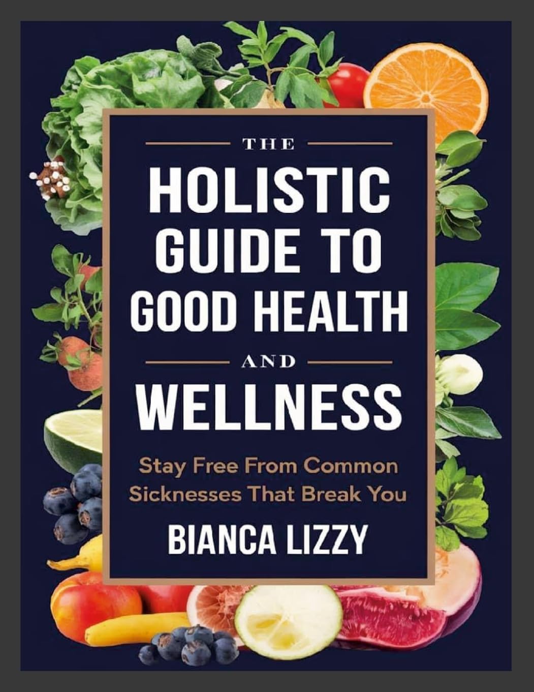 Holistic Guide to Good Health and Wellness Stay Free from Common Sicknesses that Break You