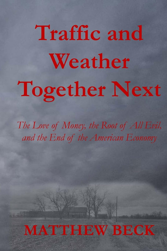 Traffic and Weather Together Next The Love of Money, the Root of All Evil, and the End of the American Economy