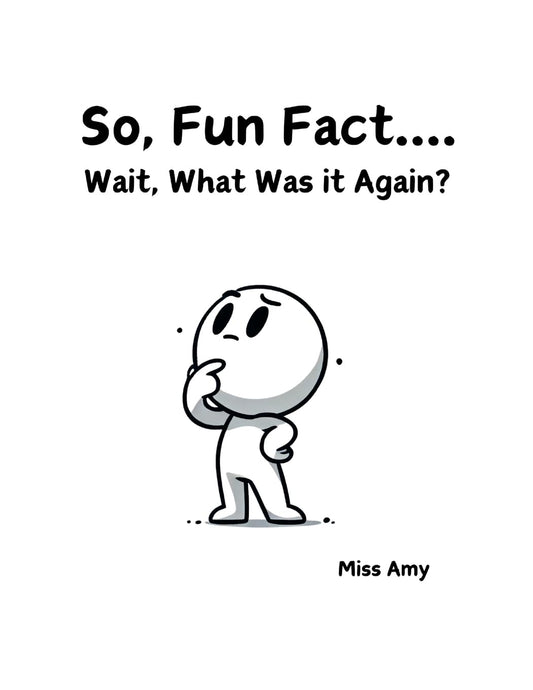 So, Fun Fact...Wait, What Was it Again?