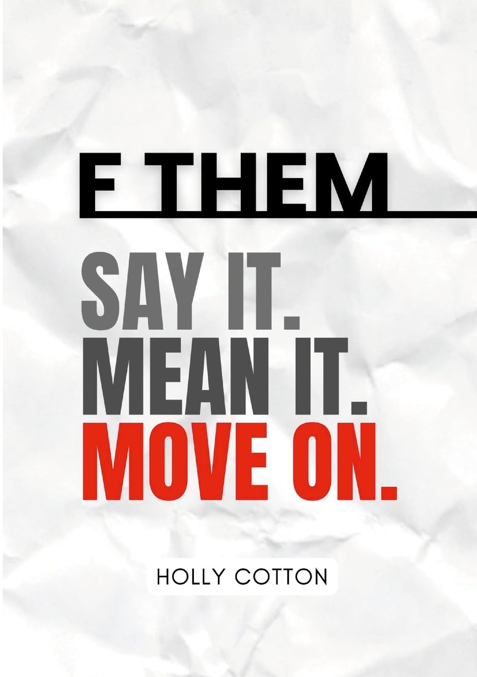 F Them. Say it. Mean it. Move on.