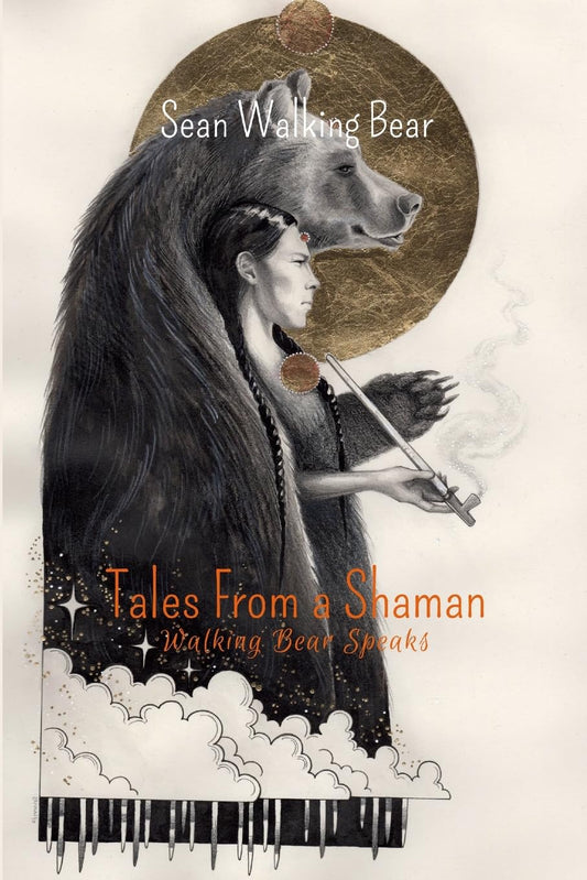 Tales From a Shaman Walking Bear Speaks