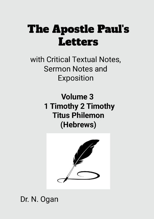 Apostle Paul's Letters Volume 3 with Critical Textual Notes, Sermon Notes and Exposition
