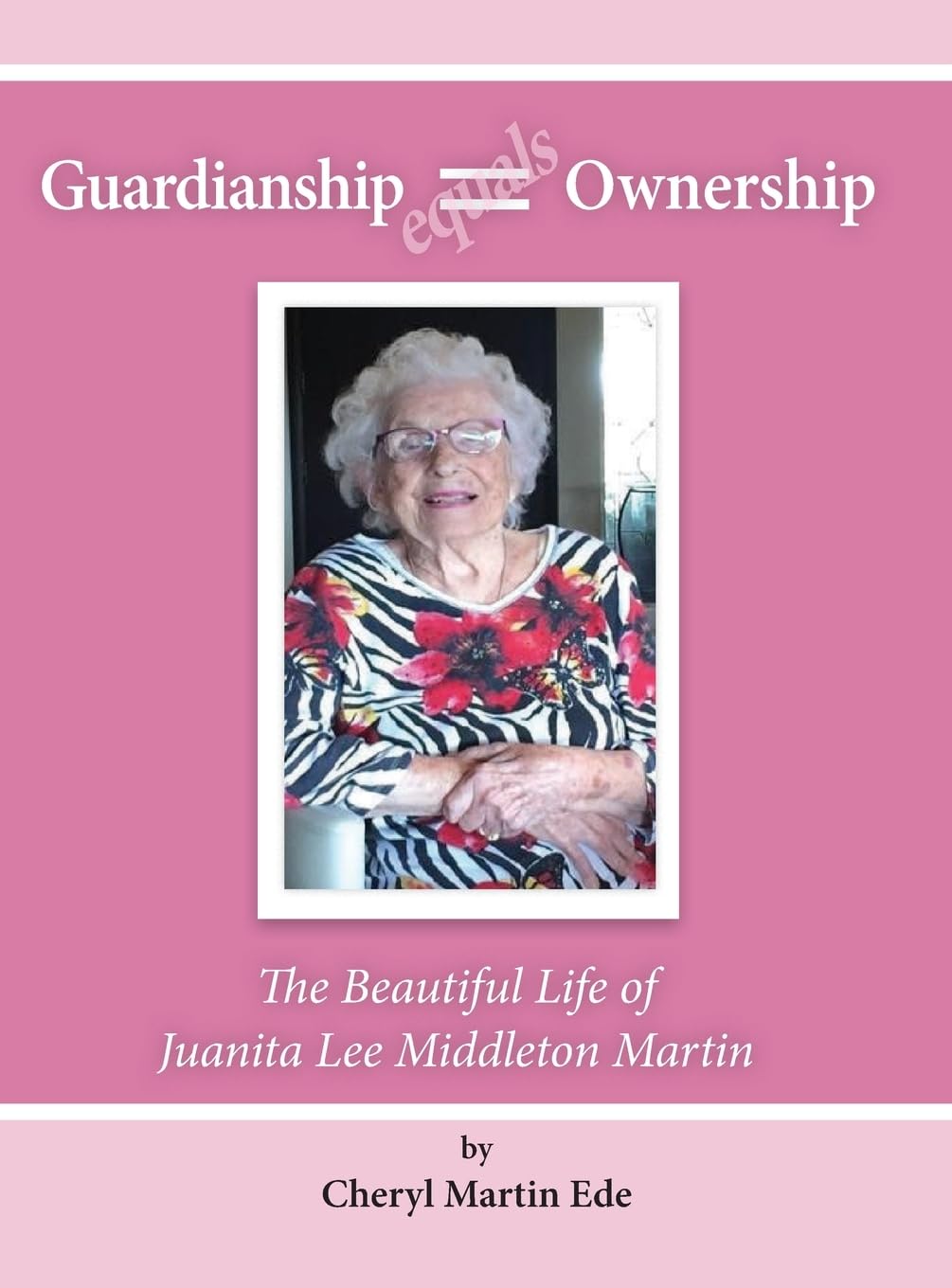 Guardianship Equals Ownership The Beautiful Life of Juanita Lee Middleton Martin