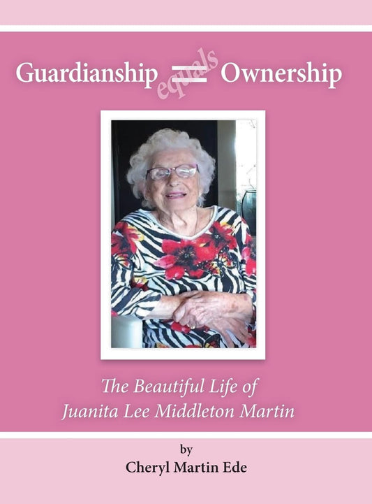 Guardianship Equals Ownership The Beautiful Life of Juanita Lee Middleton Martin
