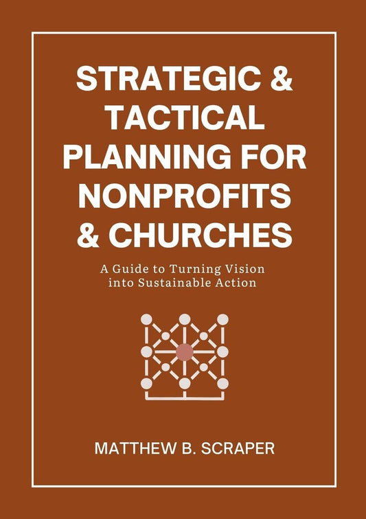 Strategic and Tactical Planning for Nonprofits and Churches A How-To Guide for Visionaries and Leaders