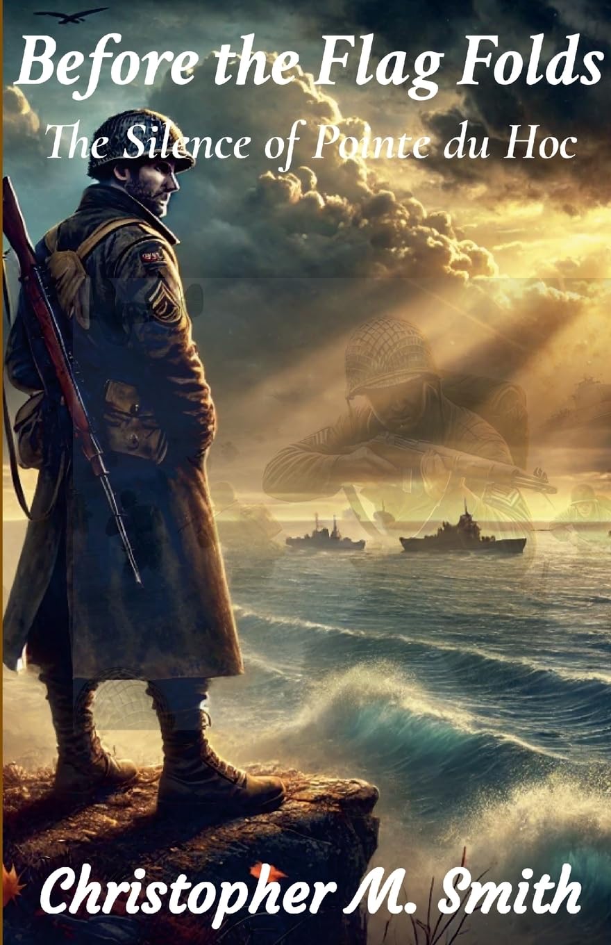 Before the Flag Folds The Silence of Pointe du Hoc