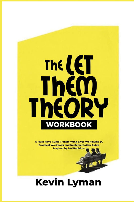 Let Them Theory Workbook A Must-Have Guide Transforming Lives Worldwide (A Practical Workbook and Implementation Guide Inspired by Mel Robbins)
