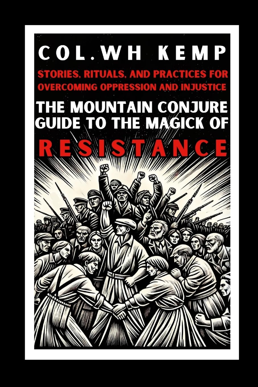 Mountain Conjure Guide to the Magick of Resistance Stories, Rituals, and Practices for Overcoming Oppression and Injustice