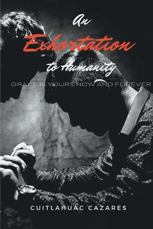 Exhortation To Humanity Grace is Yours - Now and Forever