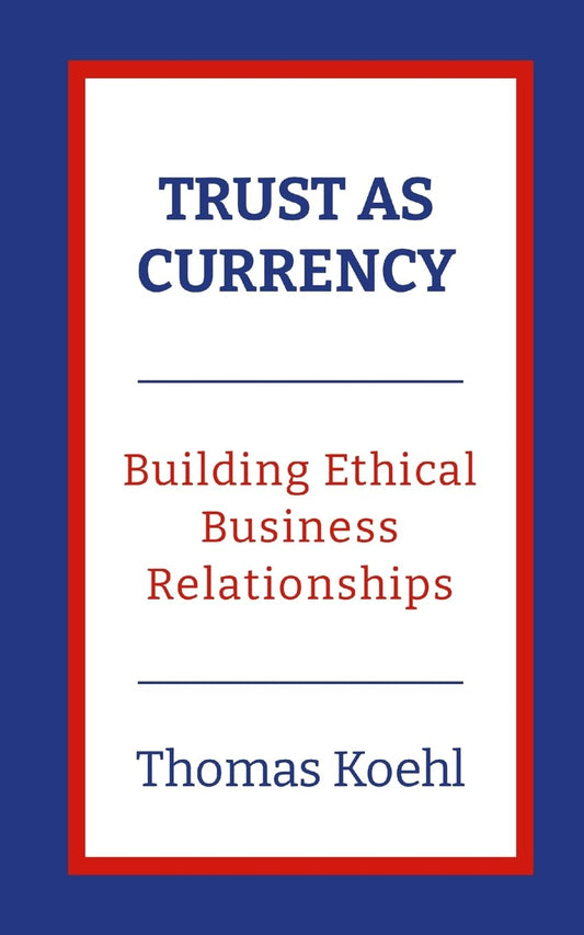 Trust As Currency Building Ethical Business Relationships