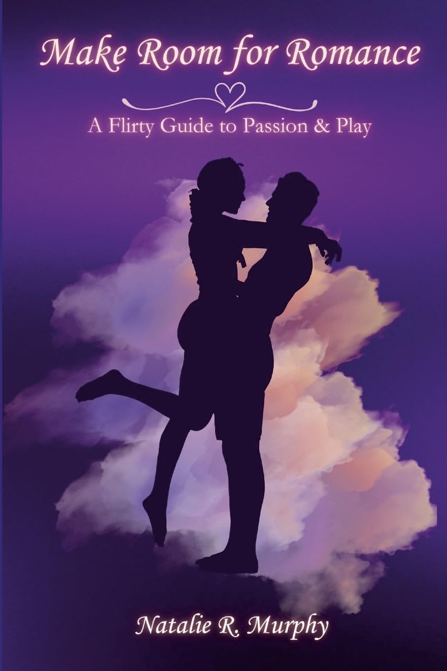 Make Room for Romance A Flirty Guide to Passion & Play