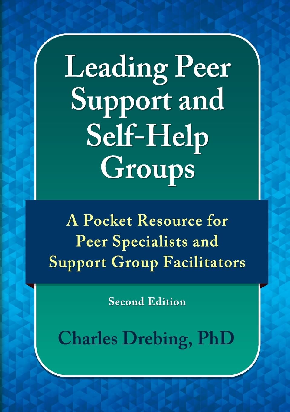 Leading Peer Support and Self-Help Groups A Pocket Resource for Peer Support Specialists and Support Group Facilitators Second Edition