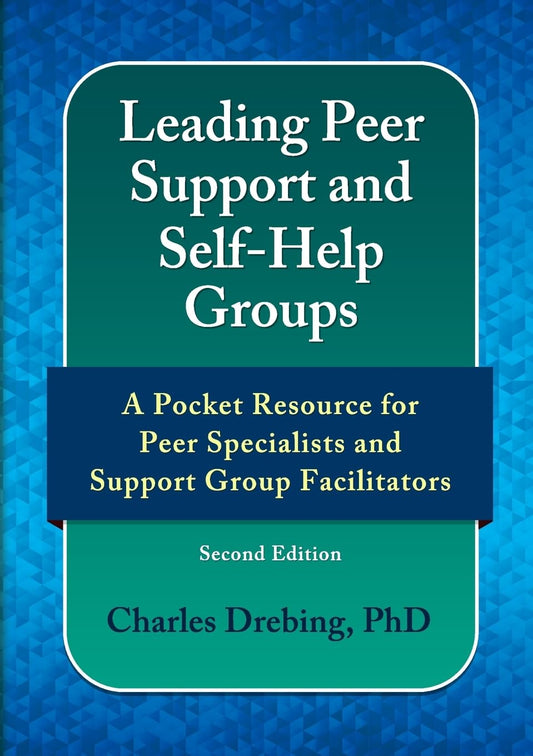Leading Peer Support and Self-Help Groups A Pocket Resource for Peer Support Specialists and Support Group Facilitators Second Edition