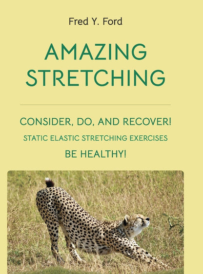 Amazing Stretching Consider, Do, and Recover! Static Elastic Stretching Exercises