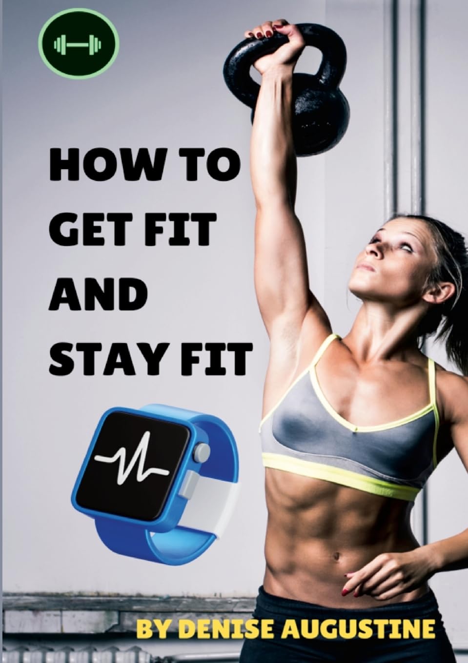 How To Get Fit And Stay Fit Getting Physically Fit Has Never Been Easier