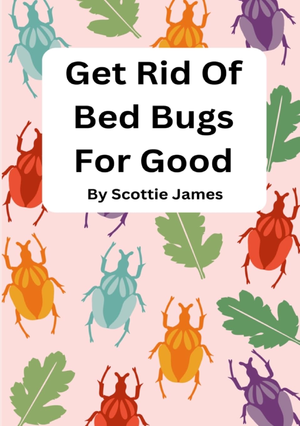Get Rid Of Bed Bugs For Good How To Stop Those Ugly Critters Before They Bite You!