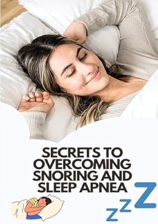 Secrets To Overcoming Snoring And Sleep Apnea Beat These Two Sleeping Conditions
