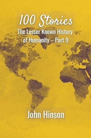 100 Stories The Lesser Known History of Humanity-Part 9
