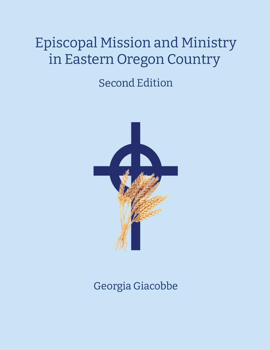 Episcopal Mission and Ministry in Eastern Oregon Country 2nd Edition