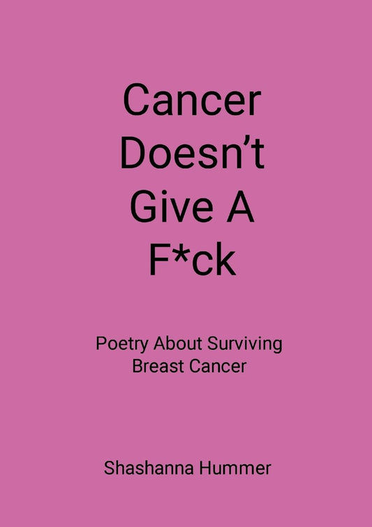 Cancer Doesn't Give A F*ck Poetry About Surviving Breast Cancer