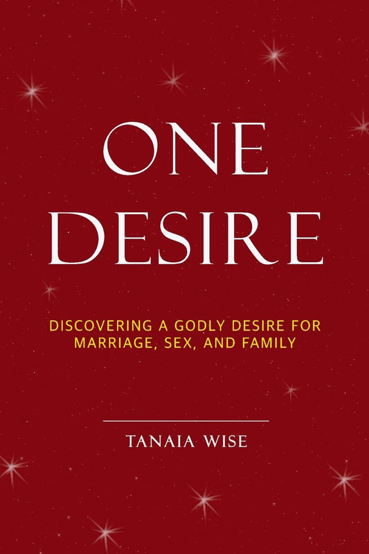 One Desire Discovering a Godly Desire for Marriage, Sex, and Family