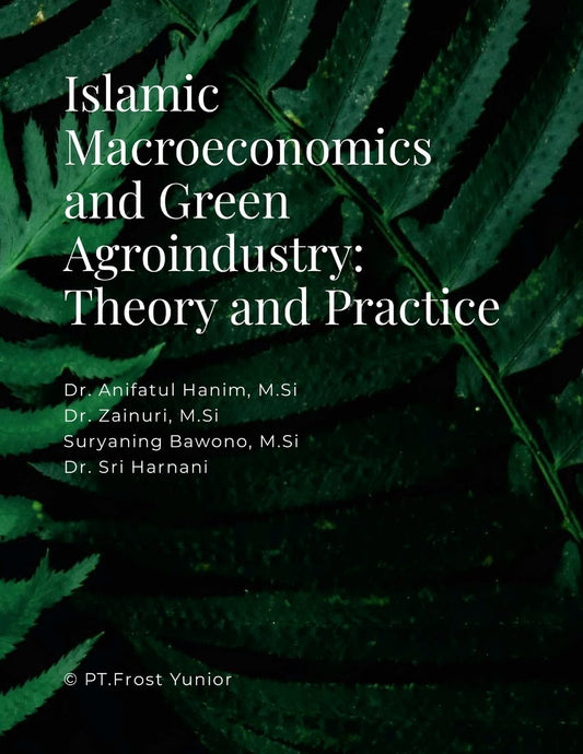 Islamic Macroeconomics and Green Agroindustry Theory and Practice