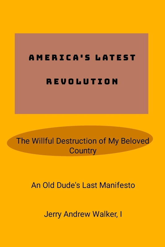 America's Latest Revolution The Willful Destruction of My Beloved Country