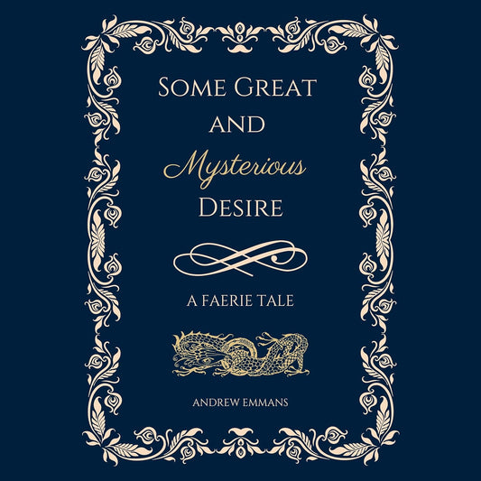 Some Great and Mysterious Desire A Faerie Tale