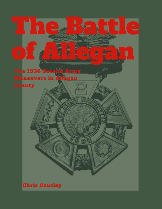Battle of Allegan The 1936 Second Army Maneuvers in Allegan County