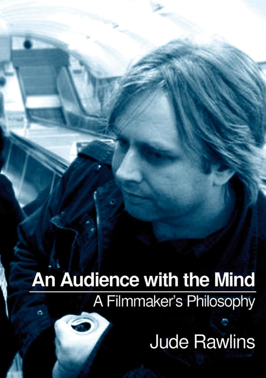 Audience with the Mind A Filmmaker's Philosophy