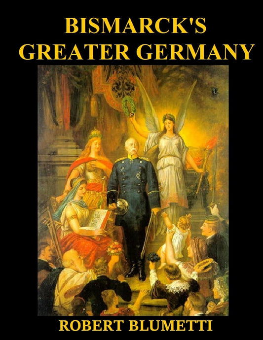 Bismarck' Greater Germany What if Bismarck Created Greater Germany instead of Lesser Germany