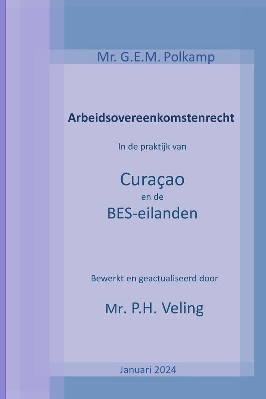 Arbeidsovereenkomstenrecht in de praktijk van Curacao en de BES-eilanden -versie 2024