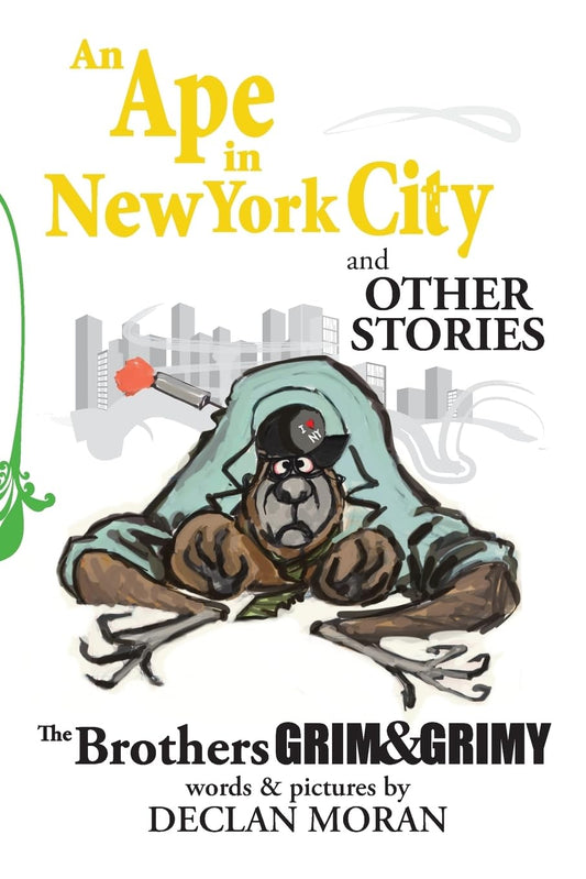 Ape in New York City and Other Stories by the Brothers Grim and Grimy
