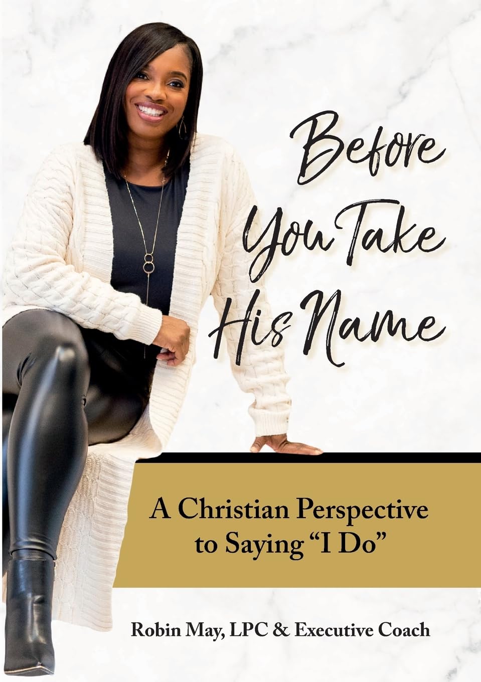 Before You Take His Name A Christian Perspective to Saying "I Do"