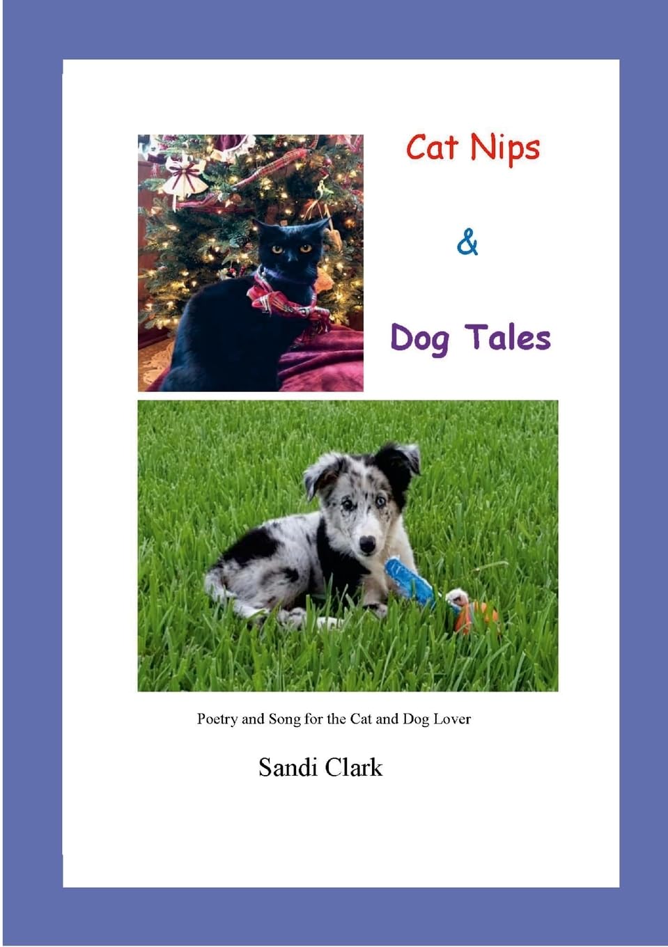 Cat Nips & Dog Tales poetry & song for the cat and dog lover