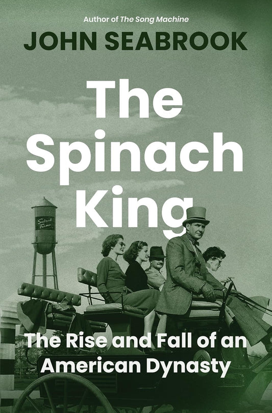 Spinach King: The Rise and Fall of an American Dynasty