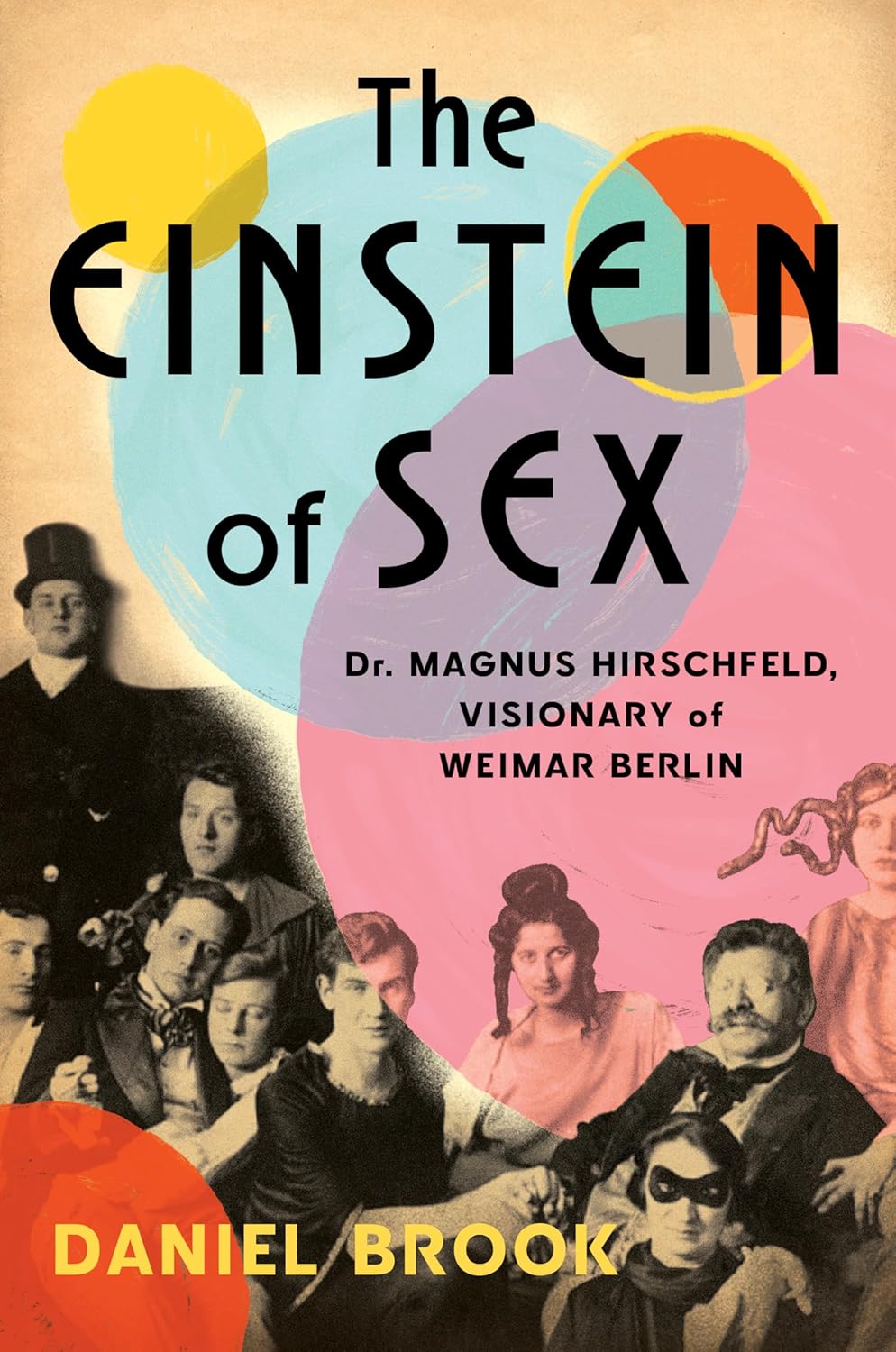 Einstein of Sex: Dr. Magnus Hirschfeld, Visionary of Weimar Berlin